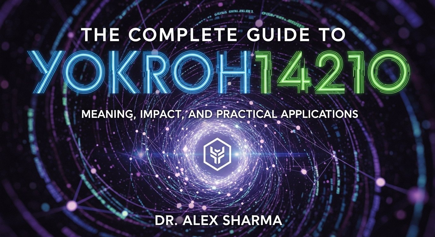 The Complete Guide to yokroh14210: Meaning, Impact, and Practical Applications
